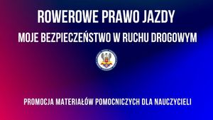 MATERIAŁY POMOCNICZE DO PRZEPROWADZENIA ZAJĘĆ W ZAKRESIE UZYSKANIA KARTY ROWEROWEJ