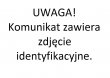 Zdjęcie przedstawia treść: UWAGA! Komunikat przedstawia zdjęcie identyfikacyjne