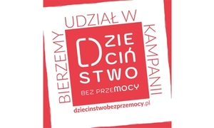 Ogólnopolska kampania &quot;Dzieciństwo bez Przemocy&quot;